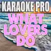 Karaoke Pro - What Lovers Do (Originally Performed by Maroon 5 & SZA) [Karaoke Version] - Single